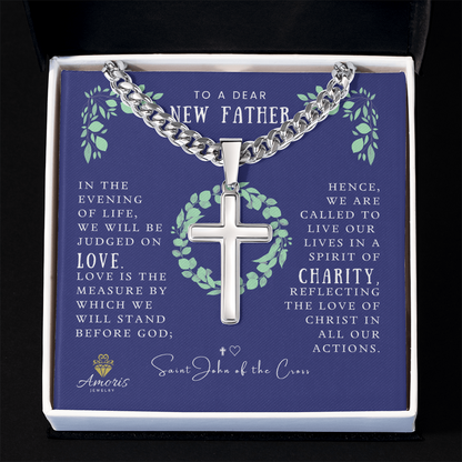 To a Dear New Father Cuban Chain Artisan Cross Necklace with Saint John of the Cross Quote